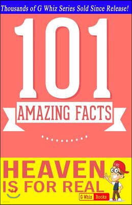 Heaven is for Real - 101 Amazing Facts: Fun Facts & Trivia Tidbits