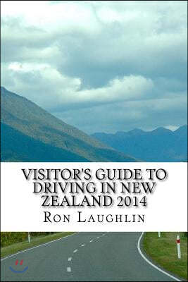 Visitor's Guide to Driving in New Zealand 2014: by the travel guru of New Zealand