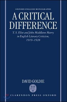 A Critical Difference: T. S. Eliot and John Middleton Murry in English Literary Criticism, 1919-1928