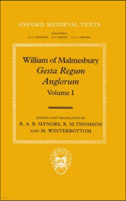 William of Malmesbury: Gesta Regum Anglorum, The History of the English Kings: Volume I
