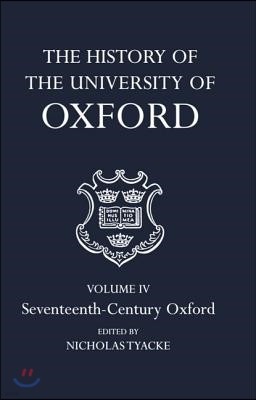 The History of the University of Oxford: Volume IV: Seventeenth-Century Oxford
