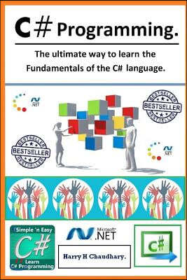 C# Programming: The ultimate way to learn the fundamentals of the C# language.