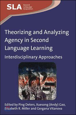 Theorizing and Analyzing Agency in Second Language Learning: Interdisciplinary Approaches