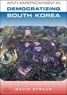 Anti-Americanism in Democratizing South Korea