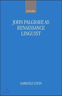 John Palsgrave as Renaissance Linguist: A Pioneer in Vernacular Language Description