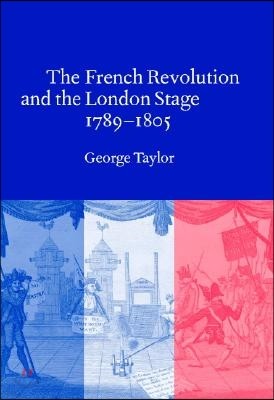 The French Revolution and the London Stage, 1789-1805