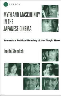 Myth and Masculinity in the Japanese Cinema: Towards a Political Reading of the Tragic Hero