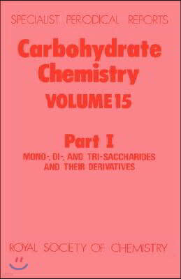 Carbohydrate Chemistry: Volume 15 Part I