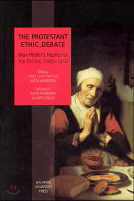 The Protestant Ethic Debate: Weber's Replies to His Critics, 1907-1910