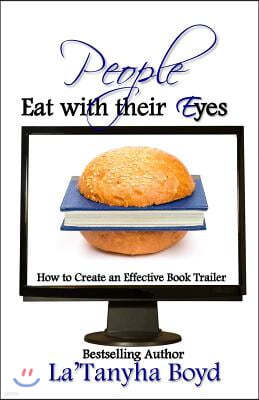 People Eat With Their Eyes: How to Create An Effective Book Trailer