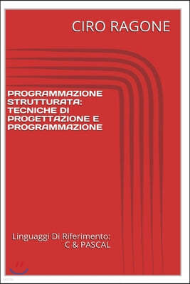 Programmazione C & STRUTTURATA: Tecniche Di Progettazione & Programmazione