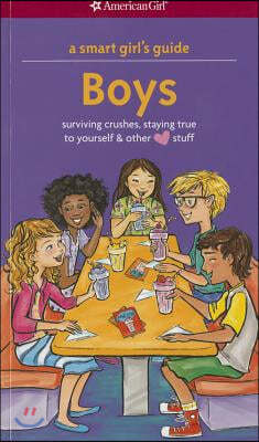 A Smart Girl's Guide: Boys: Surviving Crushes, Staying True to Yourself, and Other (Love) Stuff