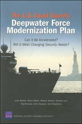 The U.S. Coast Guard's Deepwater Force Modernization Plan: Can It Be Accelerated? Will It Meet Changing Security Needs?