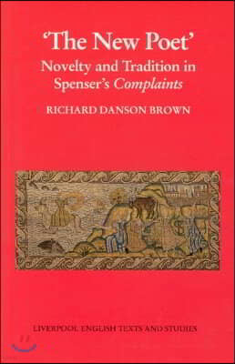 The New Poet: Novelty and Tradition in Spenser's Complaints