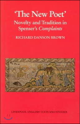 'The New Poet': Novelty and Tradition in Spenser's Complaints