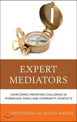 Expert Mediators: Overcoming Mediation Challenges in Workplace, Family, and Community Conflicts