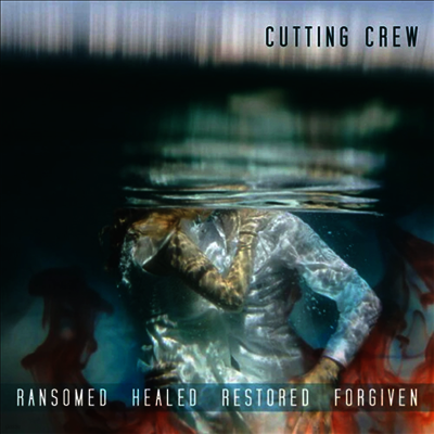 Cutting Crew — Ransomed Healed Restored Forgiven 앨범 커버