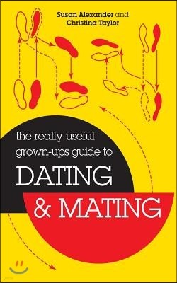 The Really Useful Grown-Ups Guide to Dating & Mating