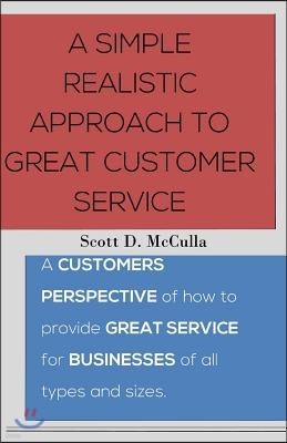 A simple realistic approach to great customer service: A customers perspective of how to provide great service for businesses of all types and sizes.