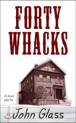 Forty Whacks: Forty Whacks