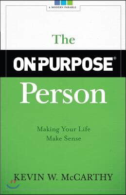 The On-Purpose Person: Making Your Life Make Sense