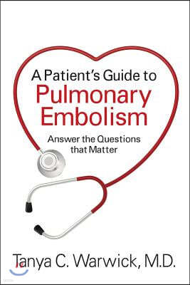 A Patient's Guide to Pulmonary Embolism: Answer the Questions That Matter