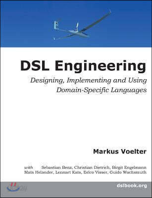 DSL Engineering: Designing, Implementing and Using Domain-Specific Languages