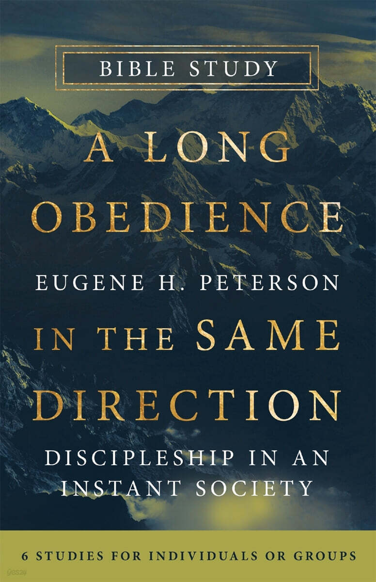 A Long Obedience in the Same Direction Bible Study: Discipleship in an Instant Society -- 6 Studies for Individuals or Groups