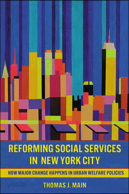 Reforming Social Services in New York City: How Major Change Happens in Urban Welfare Policies