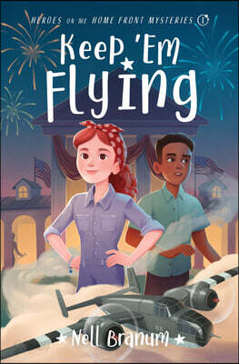 Keep 'em Flying: Heroes on the Home Front Mysteries #1