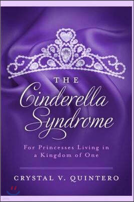 The Cinderella Syndrome: For Princesses Living in a Kingdom of One