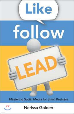 Like. Follow. Lead.: Mastering Social Media for Small Business