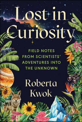 Lost in Curiosity: Field Notes from Scientists' Adventures Into the Unknown