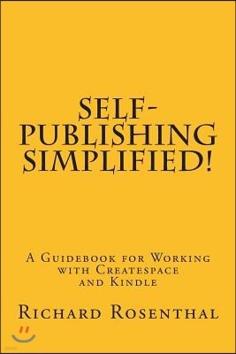 Self-Publishing Simplified!: A Guidebook for Working with CreateSpace and Kindle