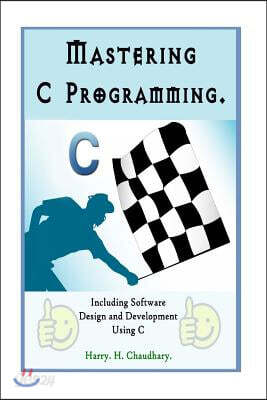 Mastering C Programming: Including Software Design and Development Using C