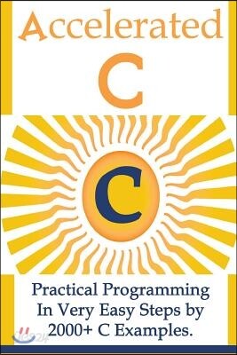 Accelerated C: Practical Programming in Very Easy Steps by 2000+ C Examples.