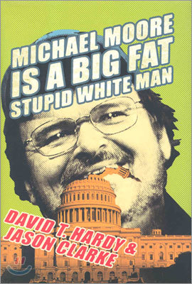 Michael Moore Is a Big Fat Stupid White Man