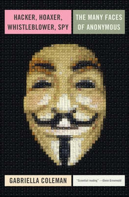 Hacker, Hoaxer, Whistleblower, Spy: The Story of Anonymous