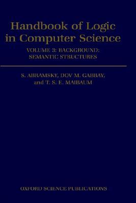 Handbook of Logic in Computer Science: Volume 3: Semantic Structures