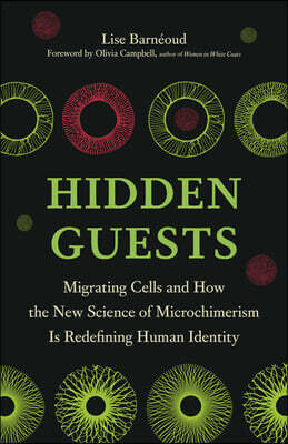 Hidden Guests: Migrating Cells and How the New Science of Microchimerism Is Redefining Human Identity