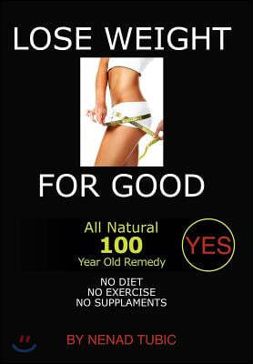 Lose Weight for Good: All Natural 100 Year Old Remedy