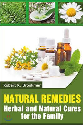 Natural Remedies: Herbal and Natural Cures for the Family
