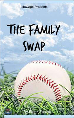 The Family Swap: The Bizarrely True Story of Two Yankee Baseball Players Who Decided to Trade Families