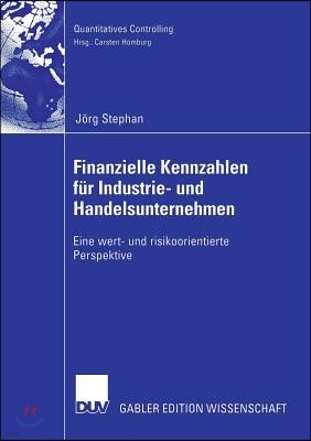 Finanzielle Kennzahlen Für Industrie- Und Handelsunternehmen: Eine Wert- Und Risikoorientierte Perspektive