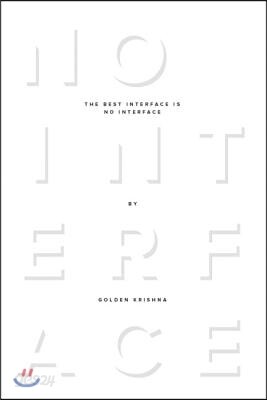 The Best Interface Is No Interface: The simple path to brilliant technology
