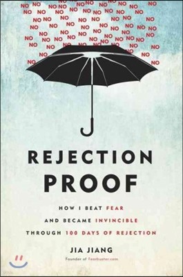 Rejection Proof: How I Beat Fear and Became Invincible Through 100 Days of Rejection