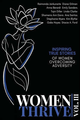Women Thrive Vol. III: Inspiring True Stories of Women Overcoming Adversity