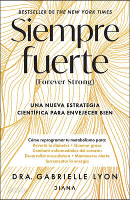 Siempre Fuerte: Trabaja Tu Fuerza, Reprograma Tu Metabolismo Y Mejora La Vitalidad / Forever Strong