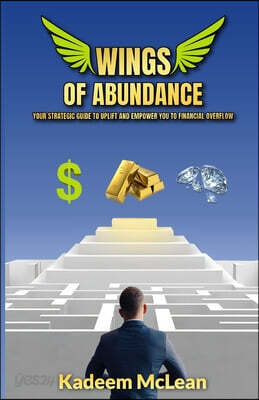 Wings of Abundance: Your Strategic Guide To Uplift And Empower You To Financial Overflow