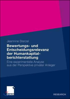 Bewertungs- Und Entscheidungsrelevanz Der Humankapitalberichterstattung: Eine Experimentelle Analyse Aus Der Perspektive Privater Anleger